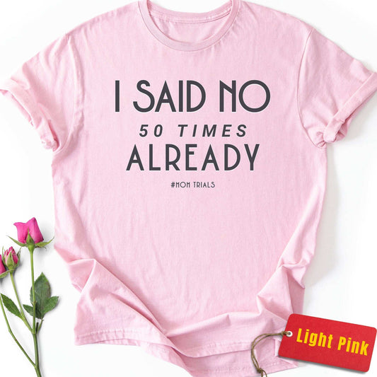 I Said No 50 Times Already T-Shirt