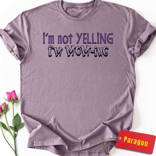 Not Yelling, I'm Mom-ing T-Shirt