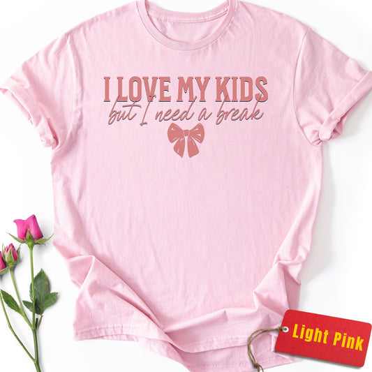 I Love My Kids But I Need a Break T-Shirt
