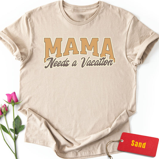 Mama Needs a Vacation T-Shirt