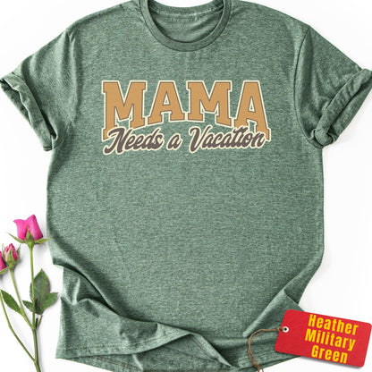 Mama Needs a Vacation T-Shirt
