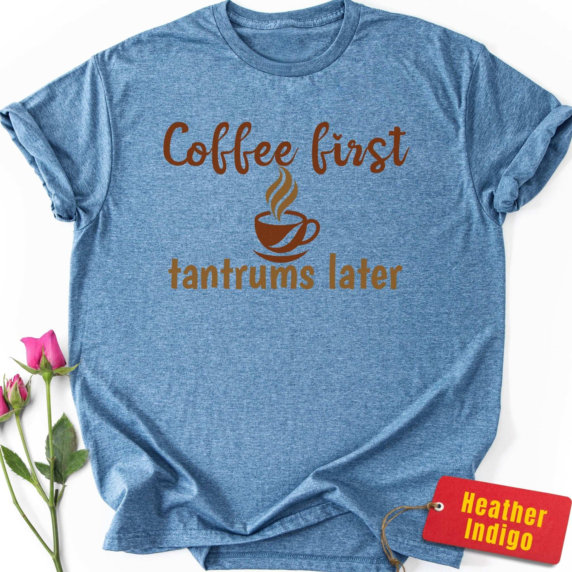 Coffee First, Tantrums Later T-Shirt