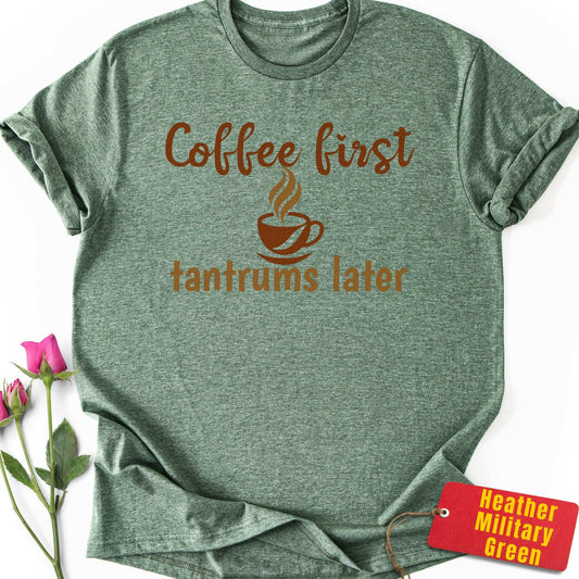 Coffee First, Tantrums Later T-Shirt