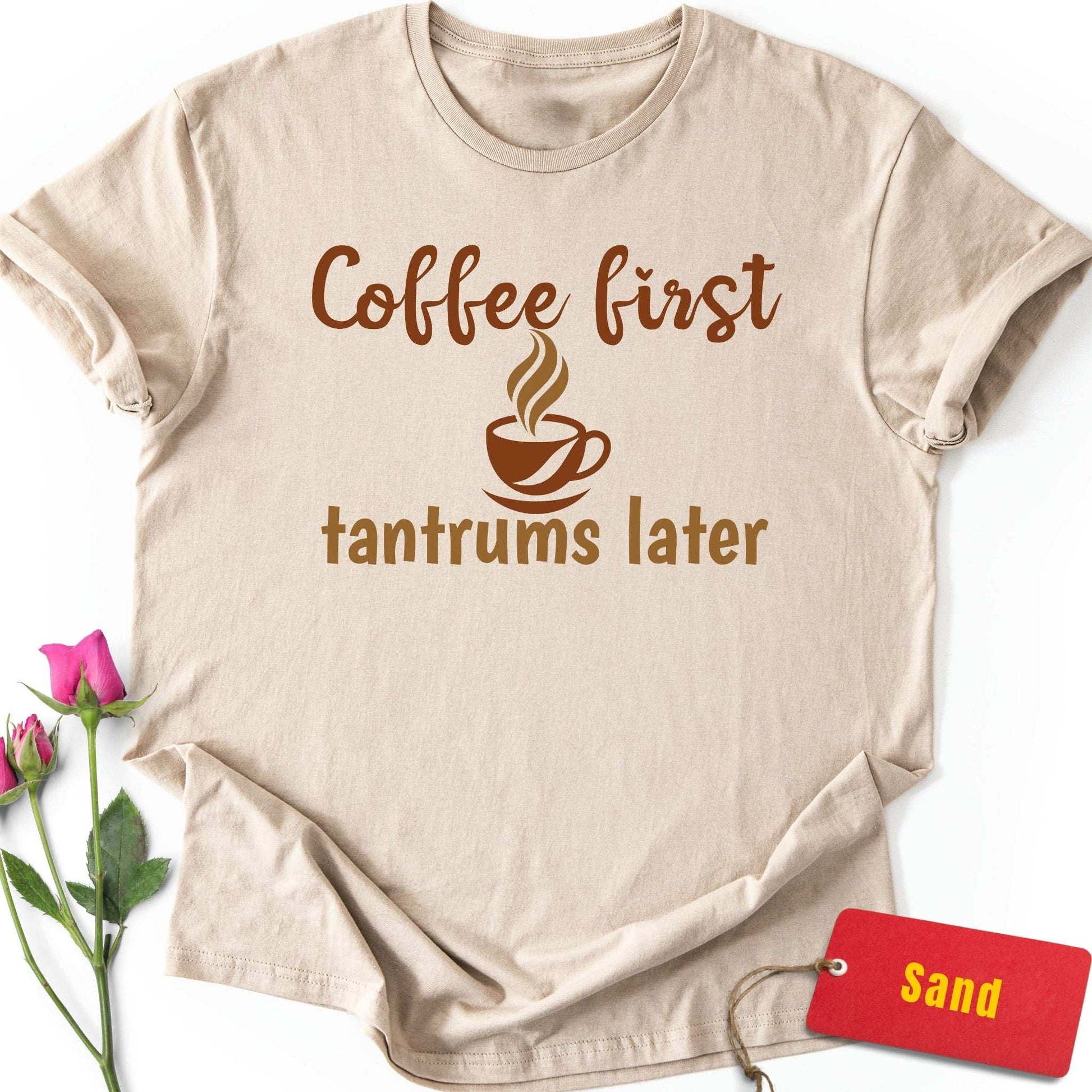 Coffee First, Tantrums Later T-Shirt