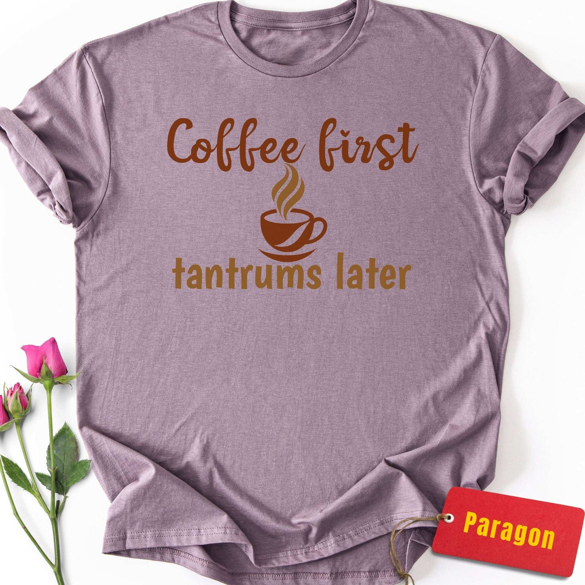 Coffee First, Tantrums Later T-Shirt