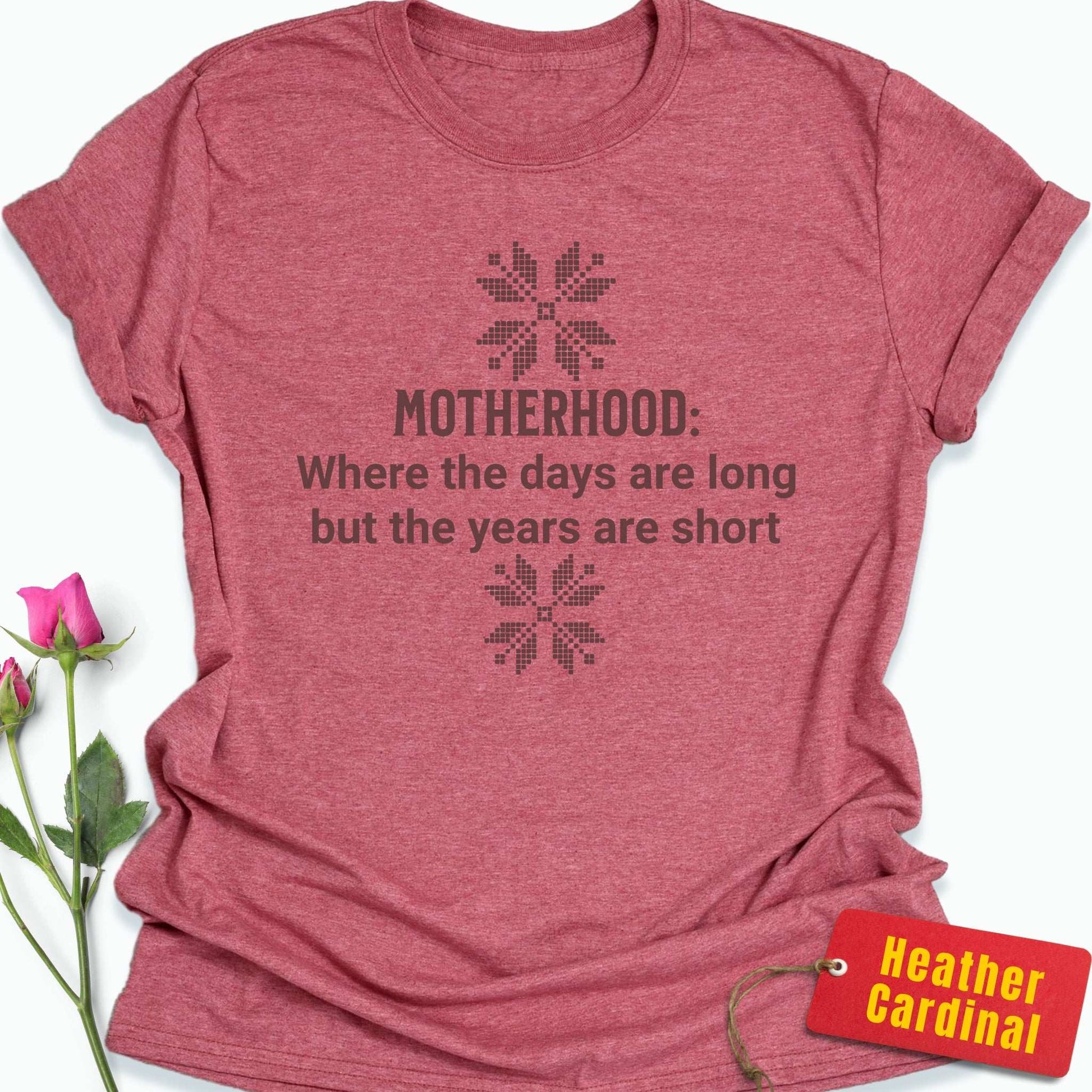 Motherhood: Long Days, Short Years T-Shirt