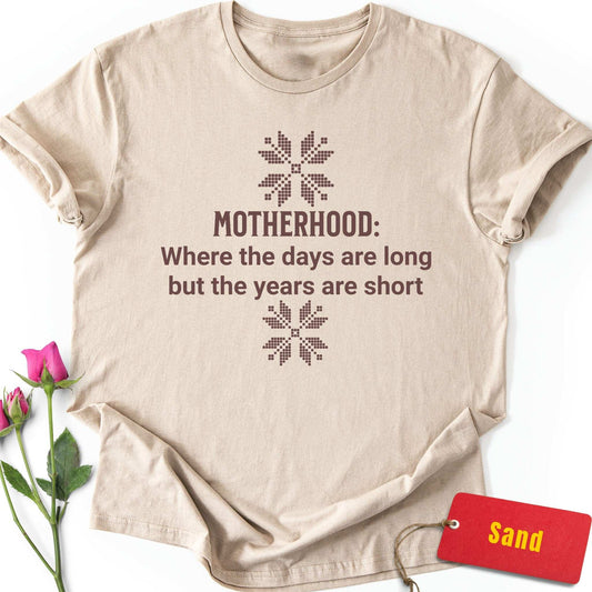 Motherhood: Long Days, Short Years T-Shirt