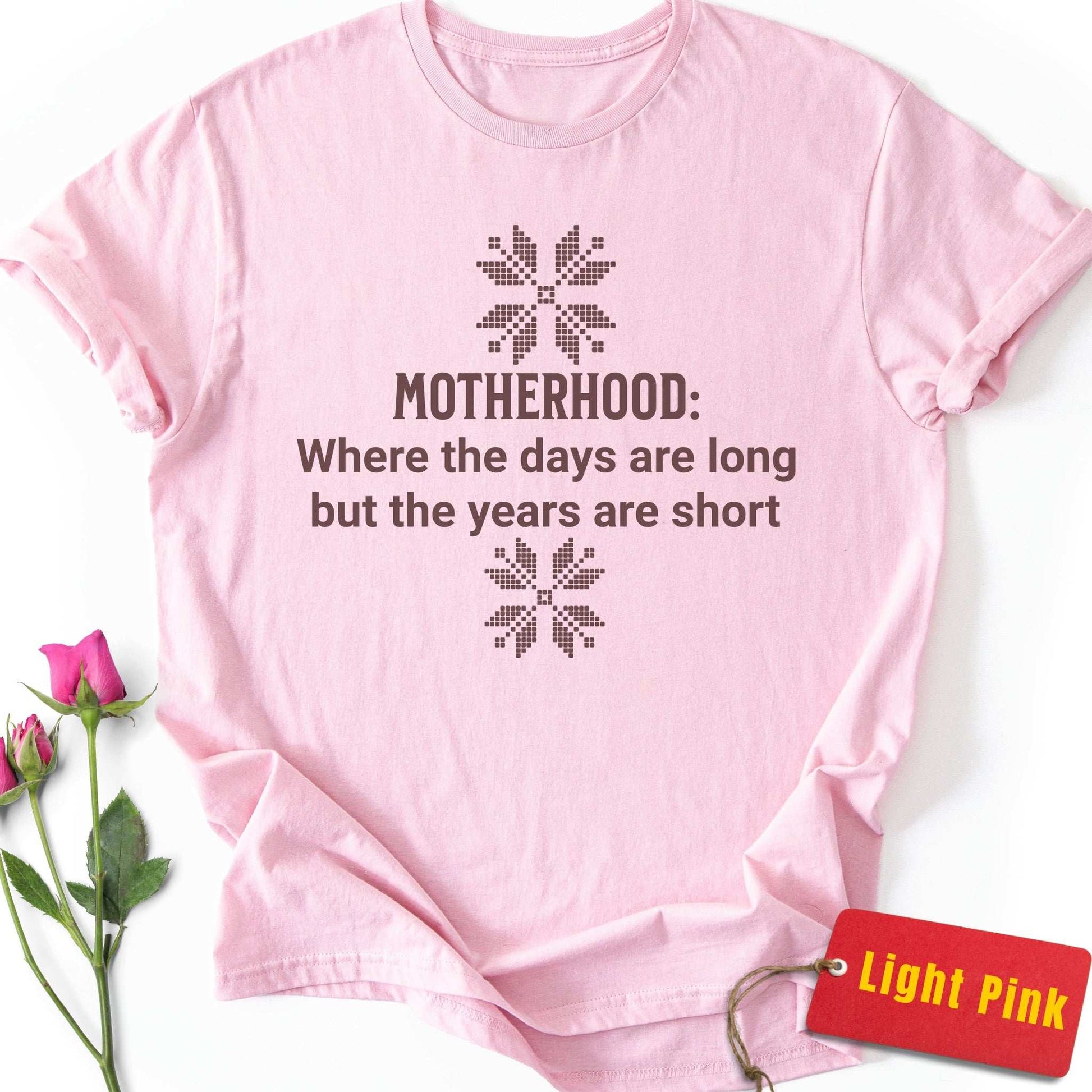 Motherhood: Long Days, Short Years T-Shirt