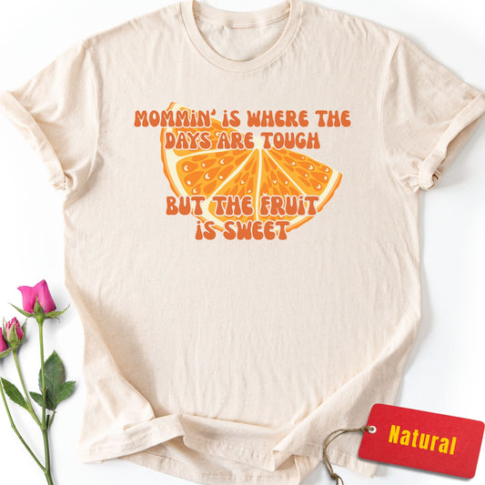 Where the Days are Tough but the Fruit is Sweet T-Shirt