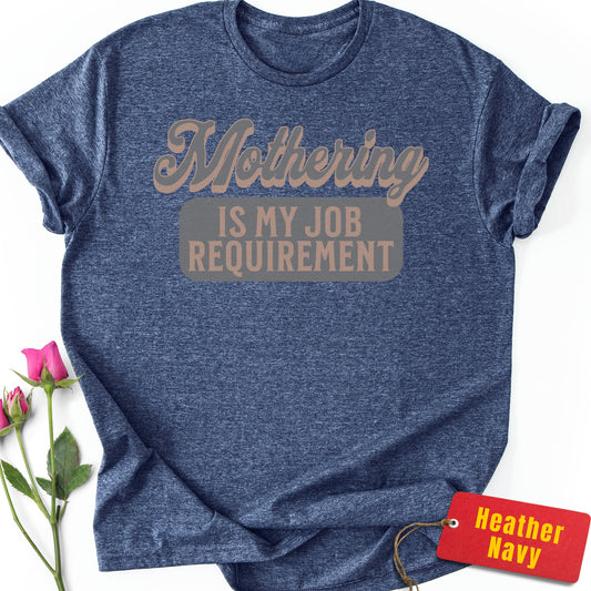 Mothering is My Job Requirement T-Shirt