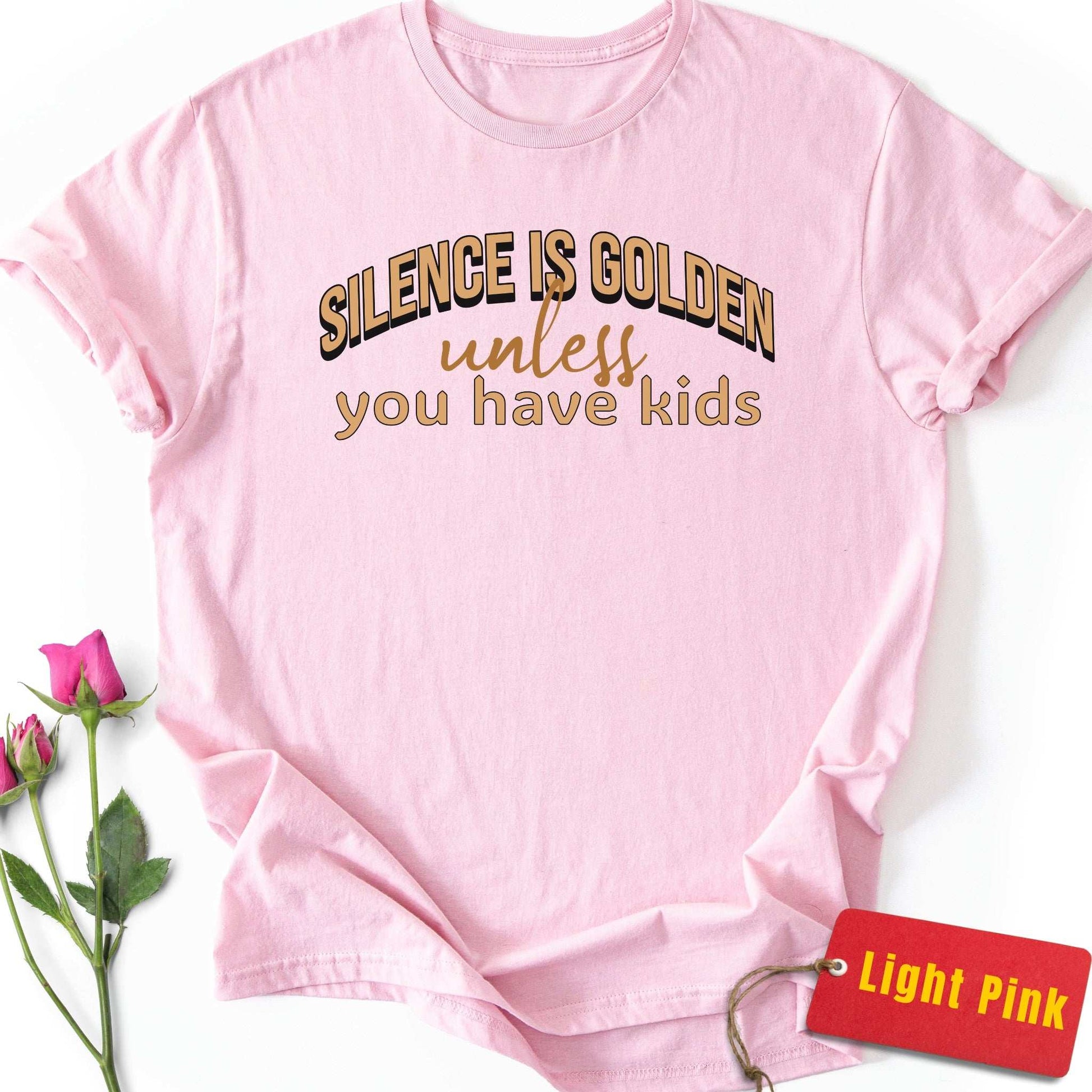Silence is Golden Unless You Have Kids T-Shirt