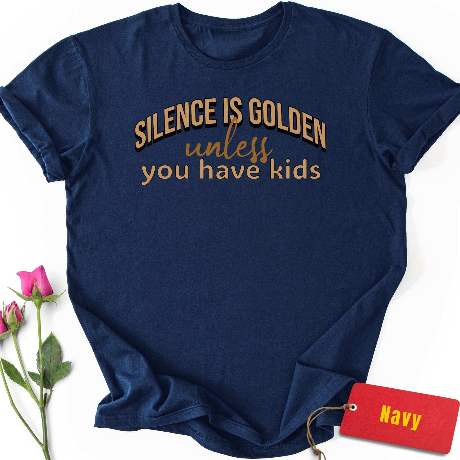 Silence is Golden Unless You Have Kids T-Shirt