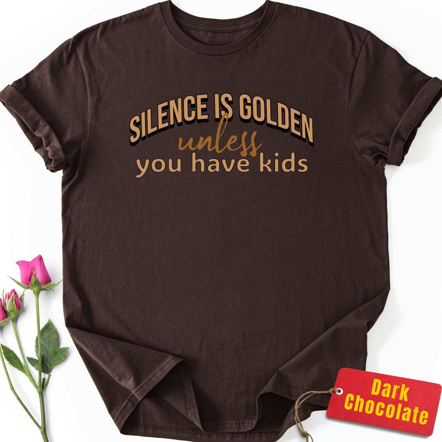 Silence is Golden Unless You Have Kids T-Shirt