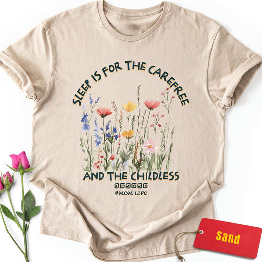 Sleep is for the Carefree & the Childless T-Shirt