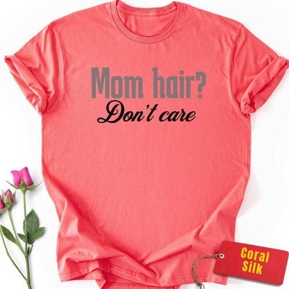 Mom Hair? Don't Care T-Shirt