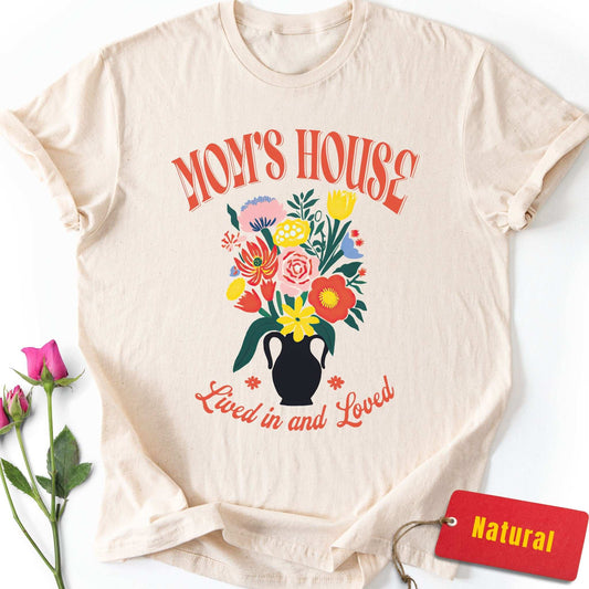 Mom's House, Lived in and Loved T-Shirt