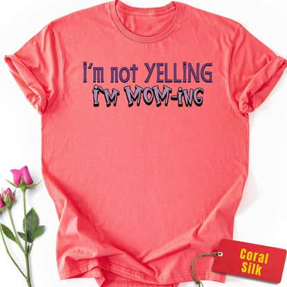 Not Yelling, I'm Mom-ing T-Shirt