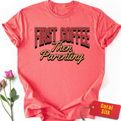 First Coffee, Then Parenting T-Shirt