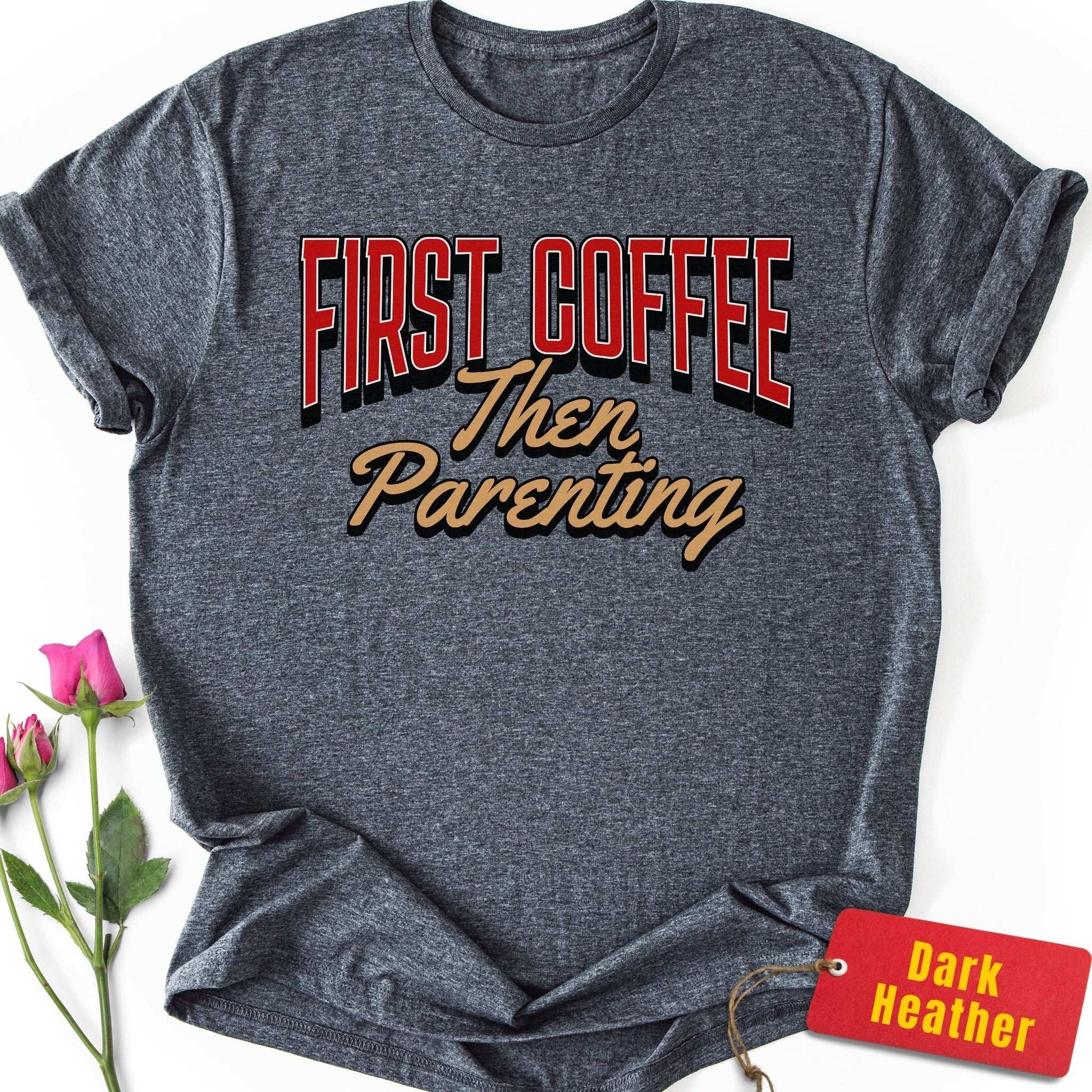 First Coffee, Then Parenting T-Shirt
