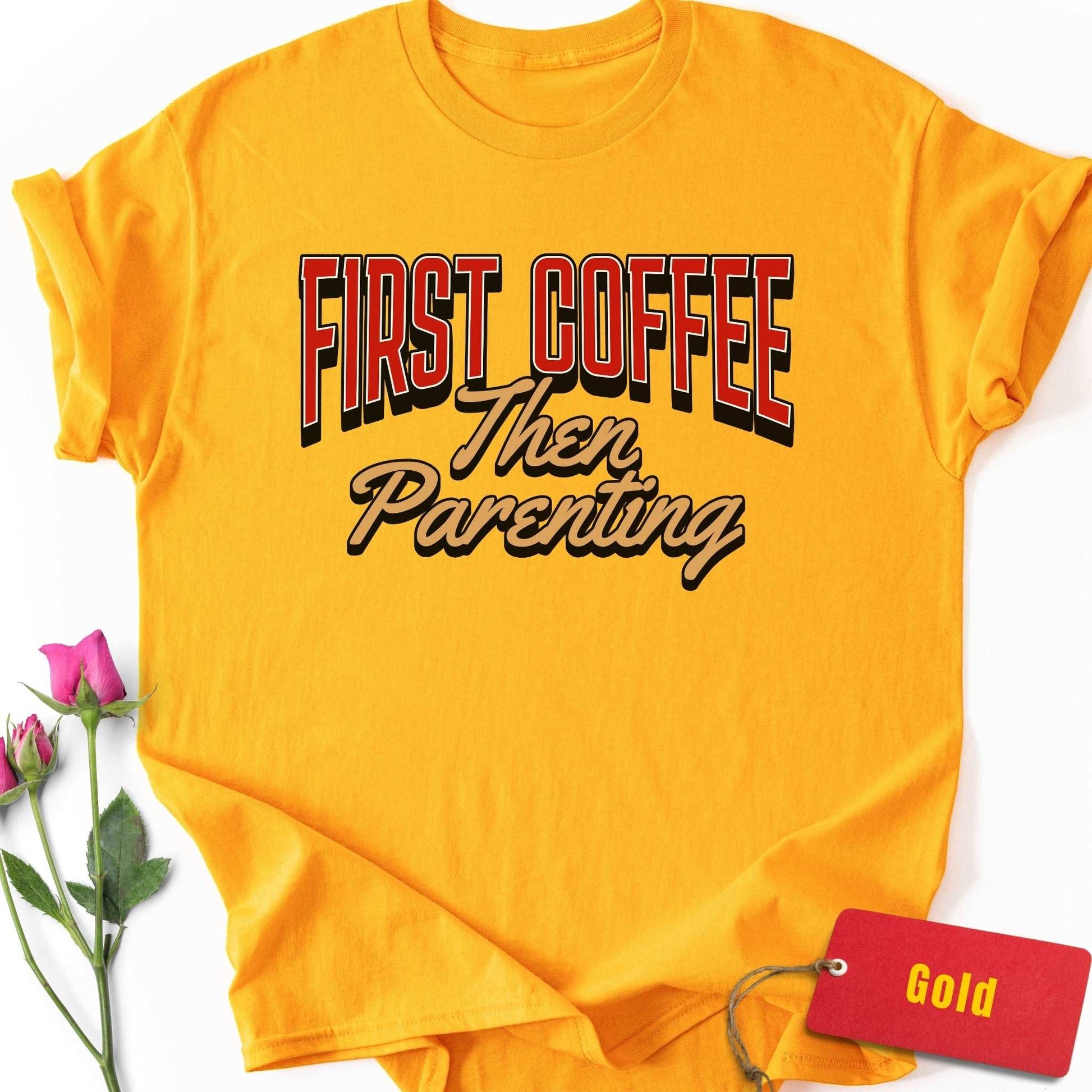 First Coffee, Then Parenting T-Shirt