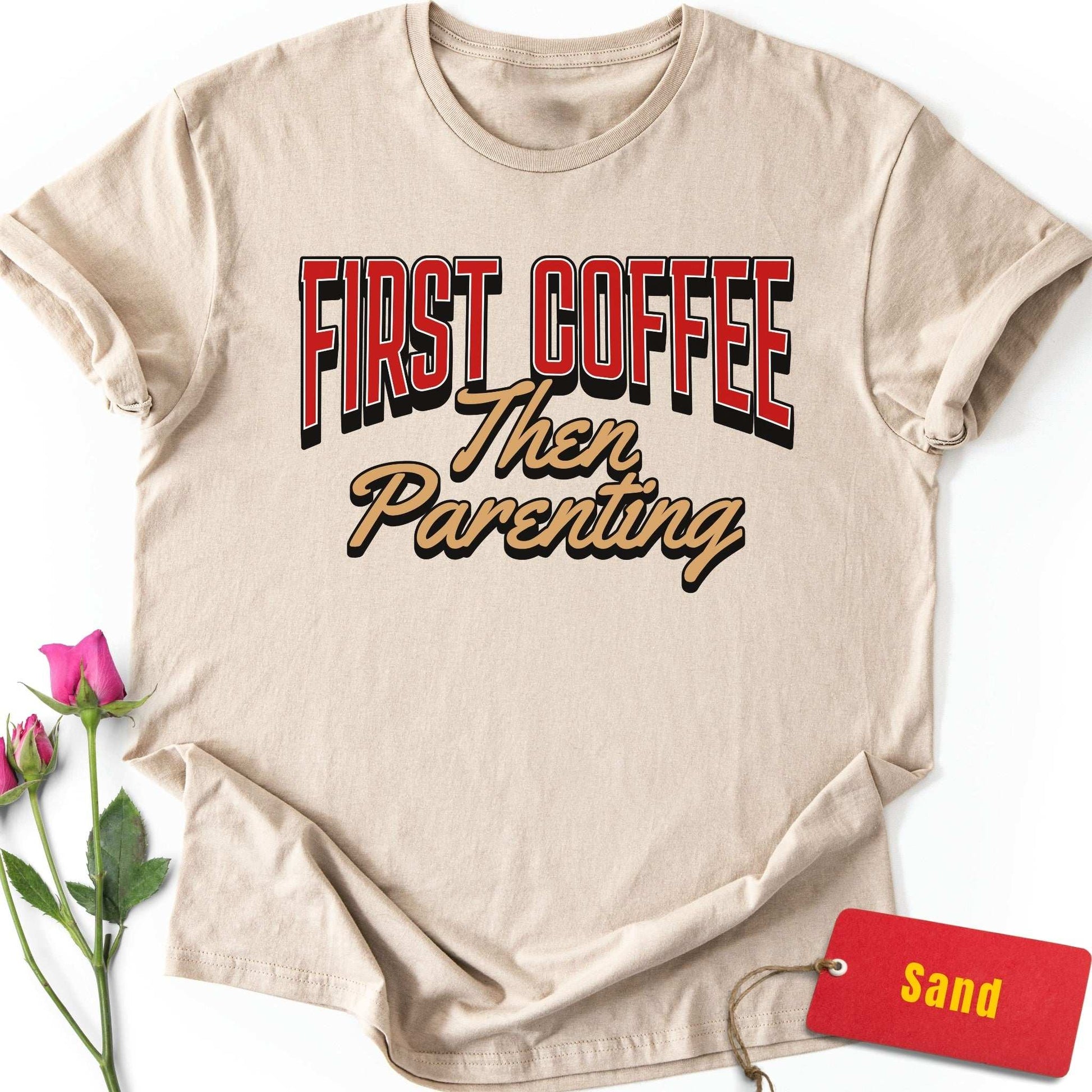 First Coffee, Then Parenting T-Shirt