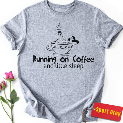 Running on Coffee and Little Sleep T-Shirt