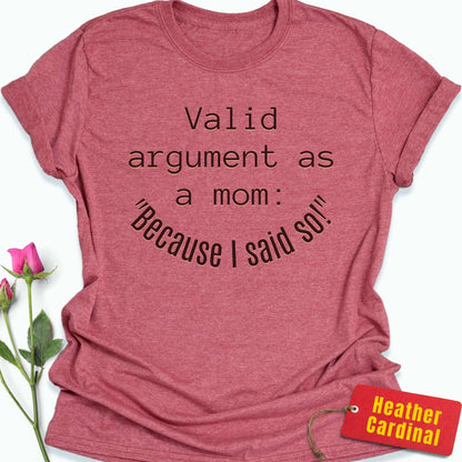 Argument as a Mom: Because I Said So T-Shirt