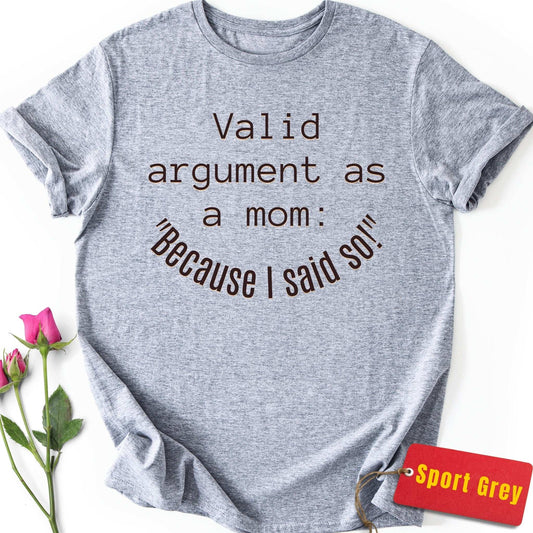 Argument as a Mom: Because I Said So T-Shirt