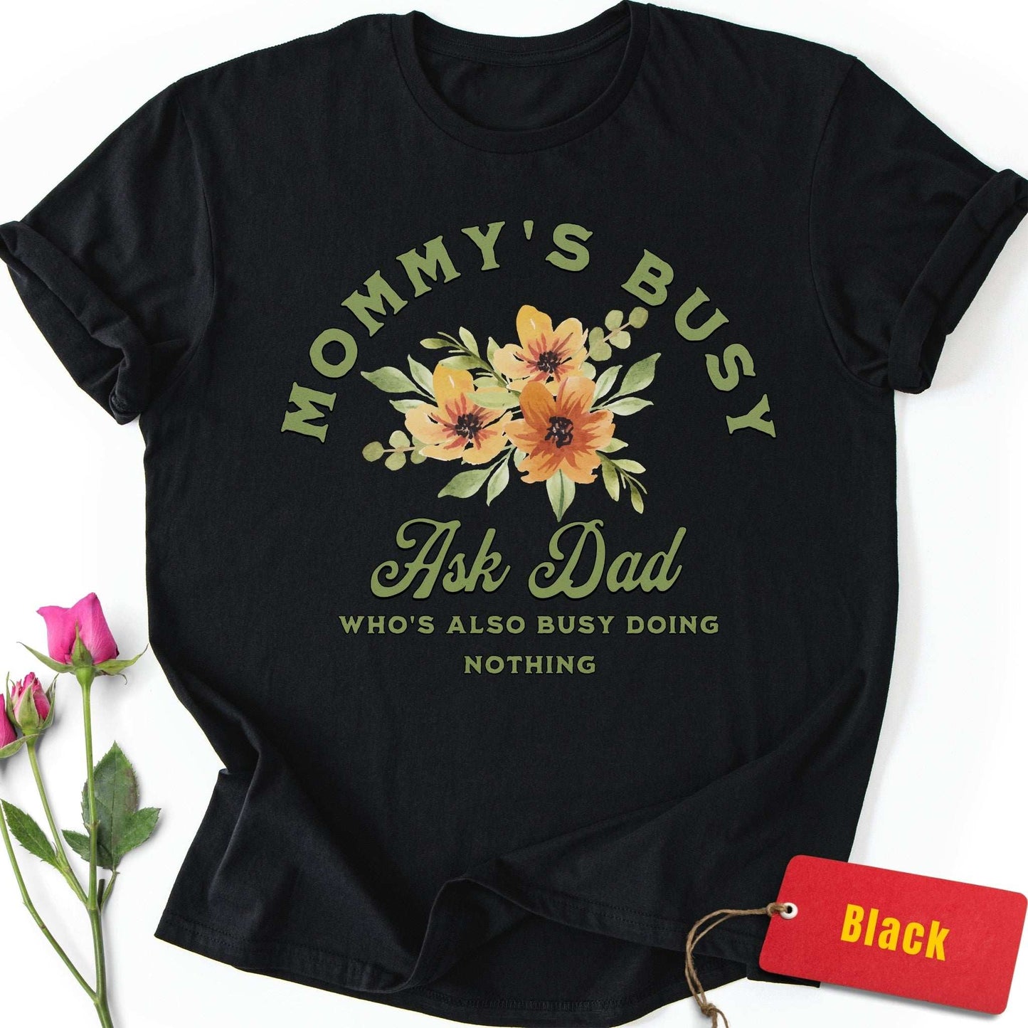 Mommy's Busy, Ask Dad T-Shirt