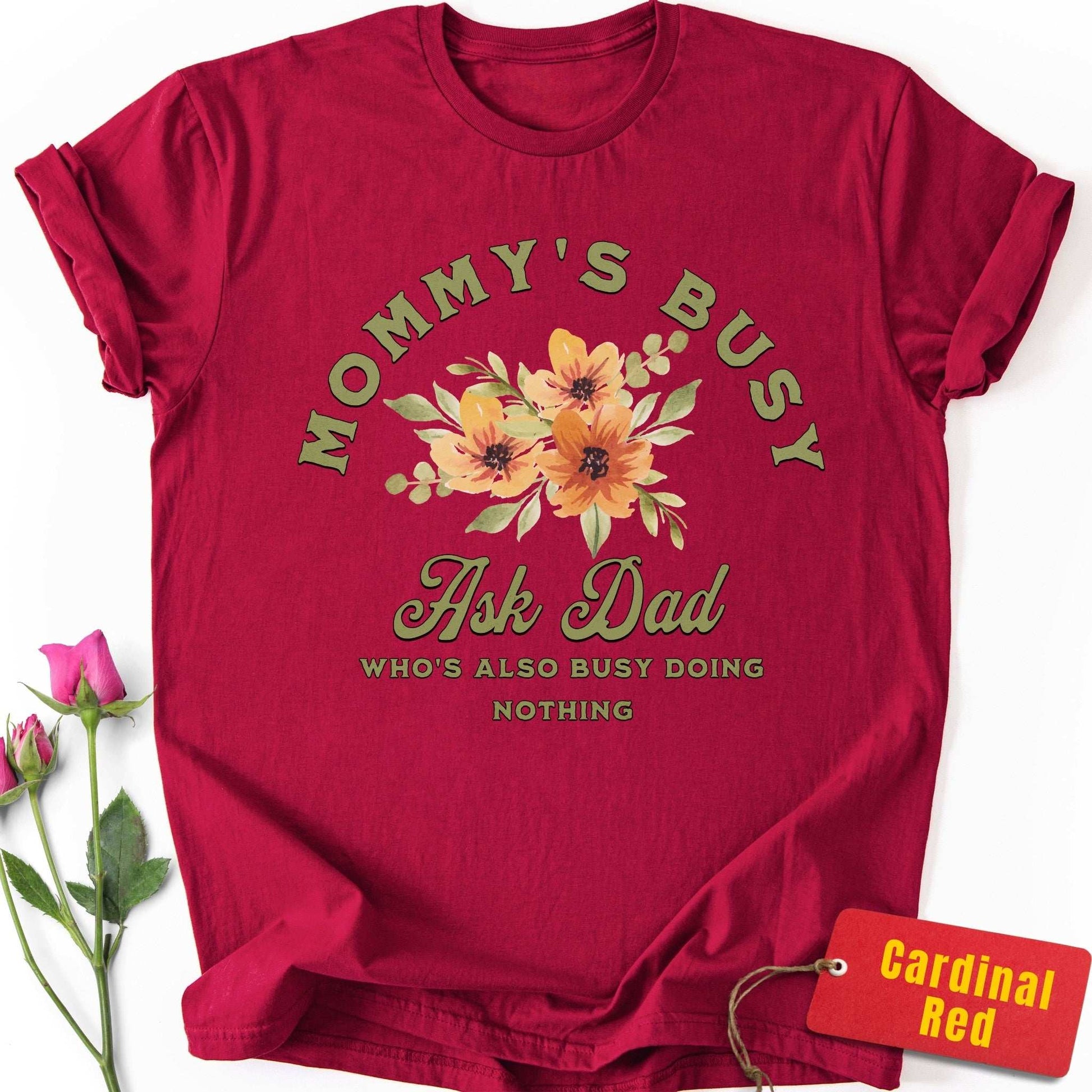 Mommy's Busy, Ask Dad T-Shirt