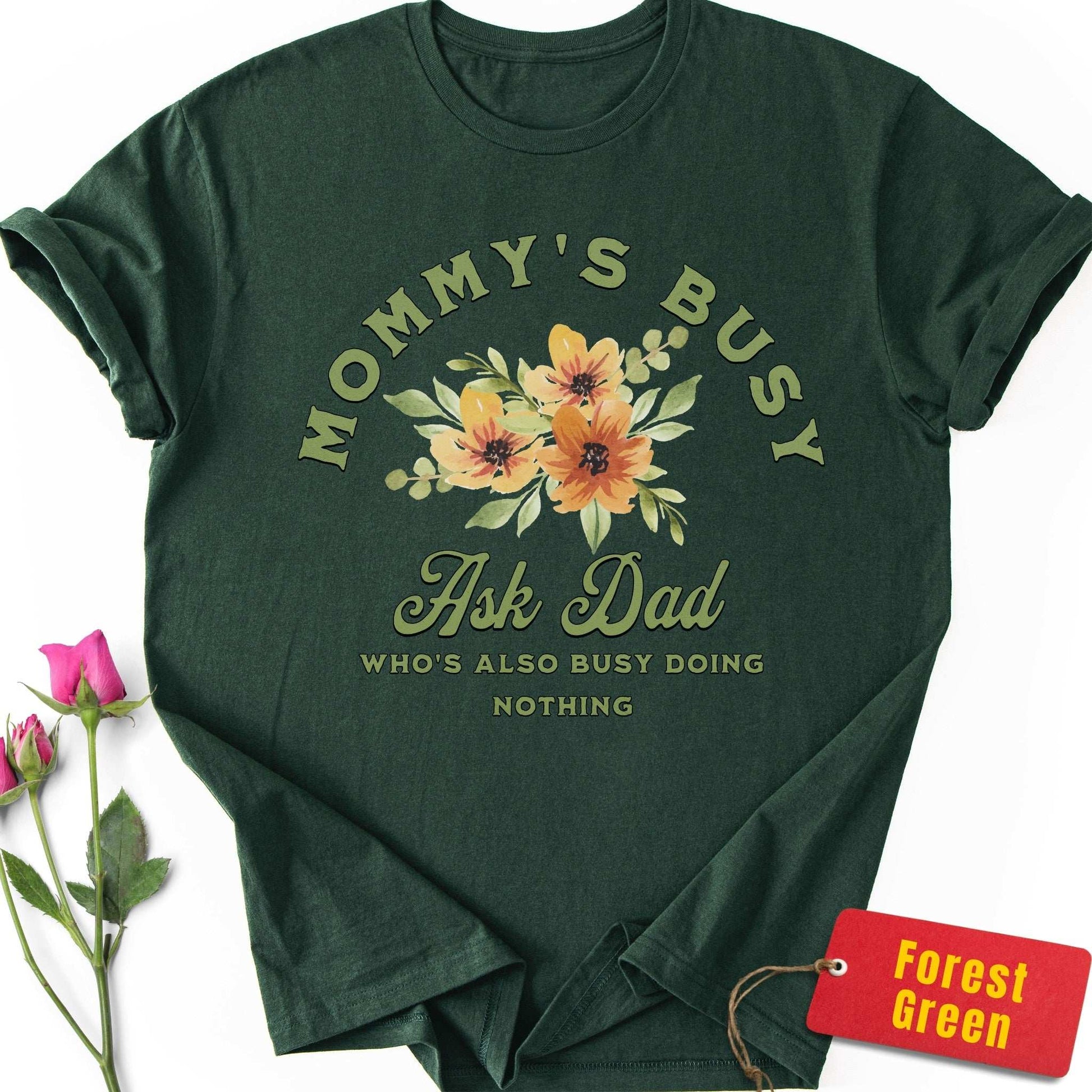 Mommy's Busy, Ask Dad T-Shirt