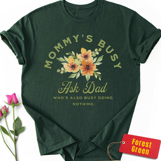 Mommy's Busy, Ask Dad T-Shirt