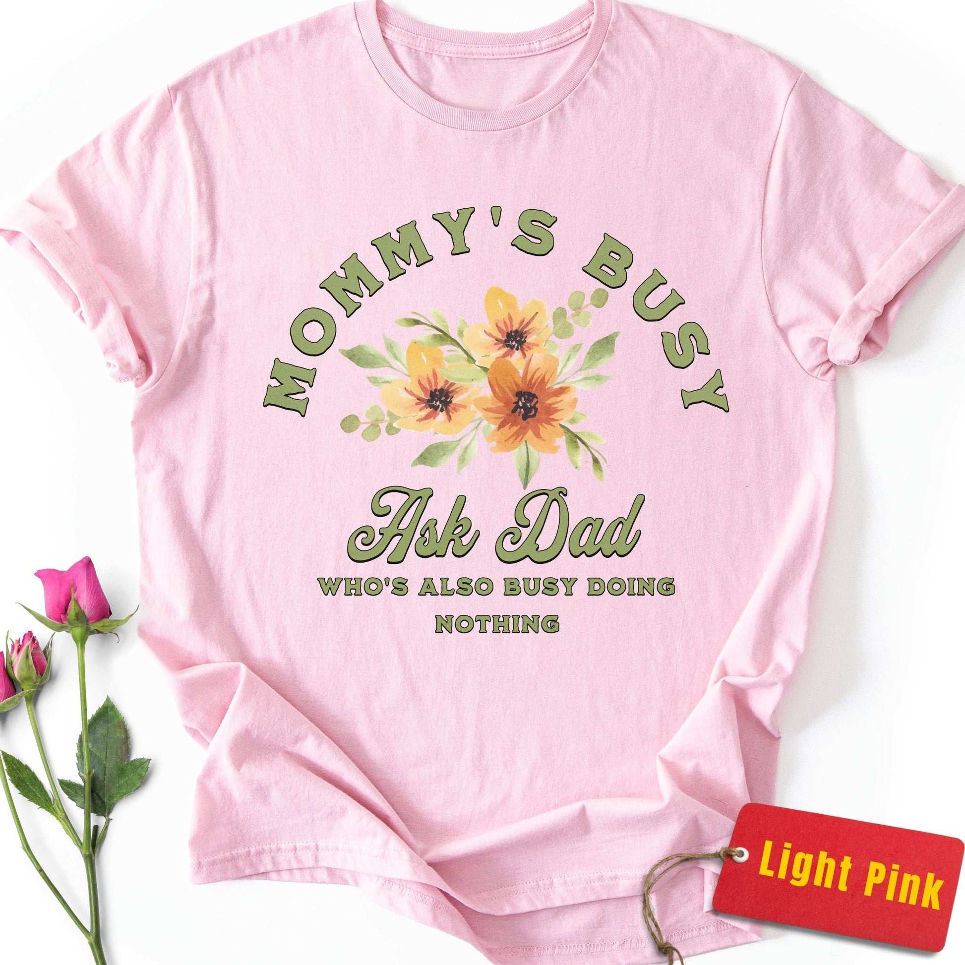 Mommy's Busy, Ask Dad T-Shirt