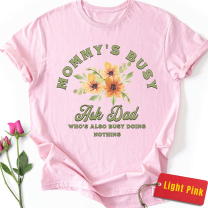 Mommy's Busy, Ask Dad T-Shirt