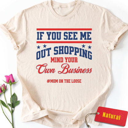If You See Me Out Shopping T-Shirt