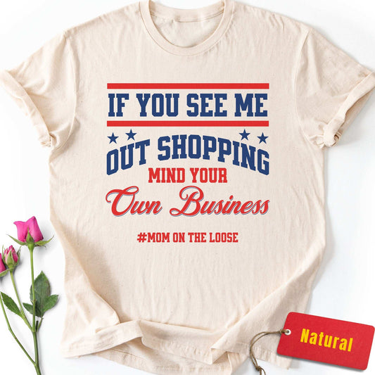 If You See Me Out Shopping T-Shirt