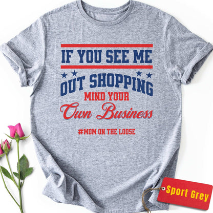 If You See Me Out Shopping T-Shirt