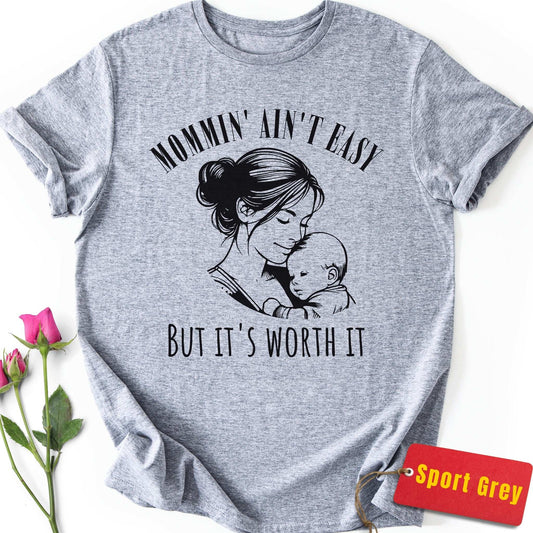 Mommin' Ain't Easy But It's Worth It T-Shirt