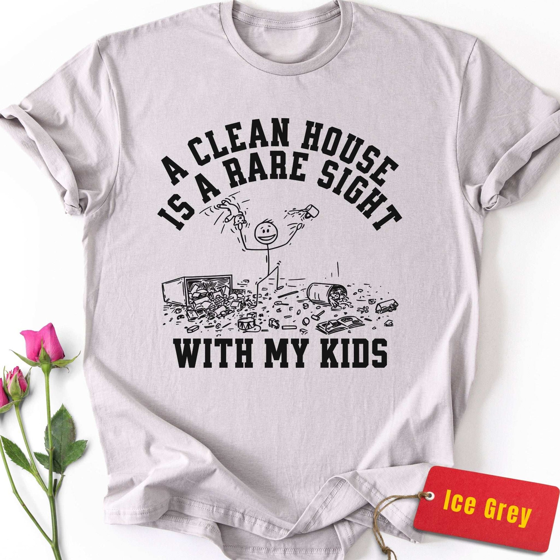 A Clean House is a Rare Sight With My Kids T-Shirt
