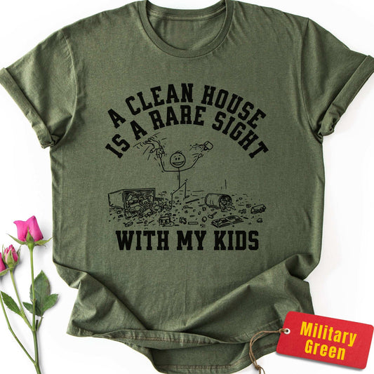 A Clean House is a Rare Sight With My Kids T-Shirt