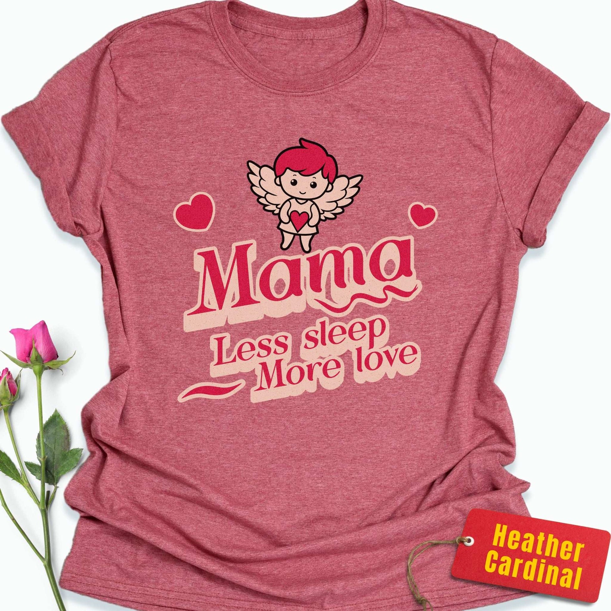 Mama: Less Sleep, More Love T-Shirt