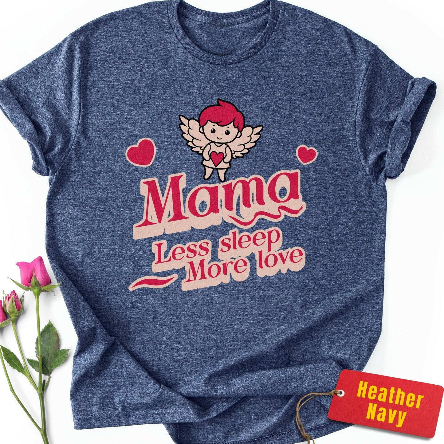 Mama: Less Sleep, More Love T-Shirt