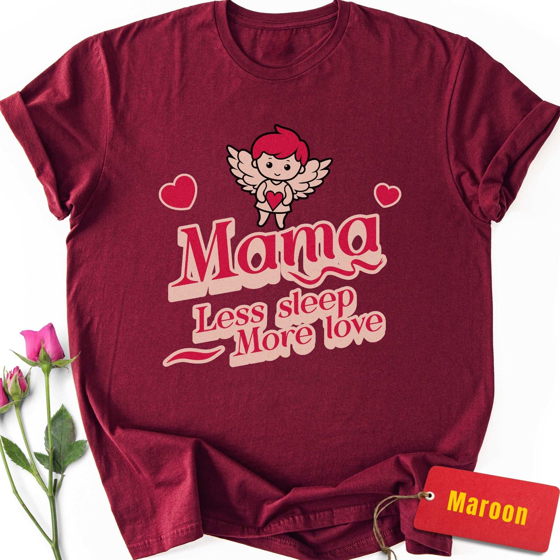 Mama: Less Sleep, More Love T-Shirt