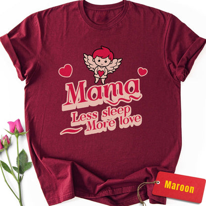 Mama: Less Sleep, More Love T-Shirt
