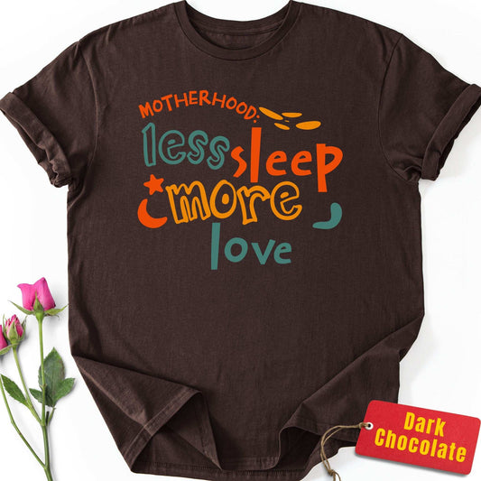 Motherhood: Less Sleep, More Love T-Shirt