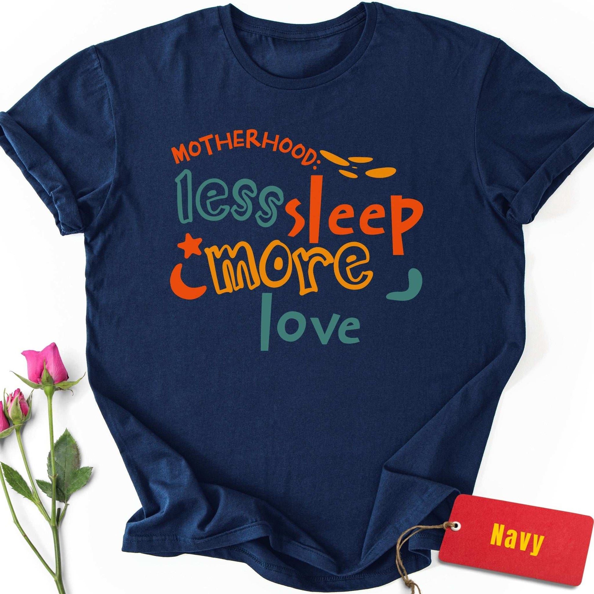 Motherhood: Less Sleep, More Love T-Shirt