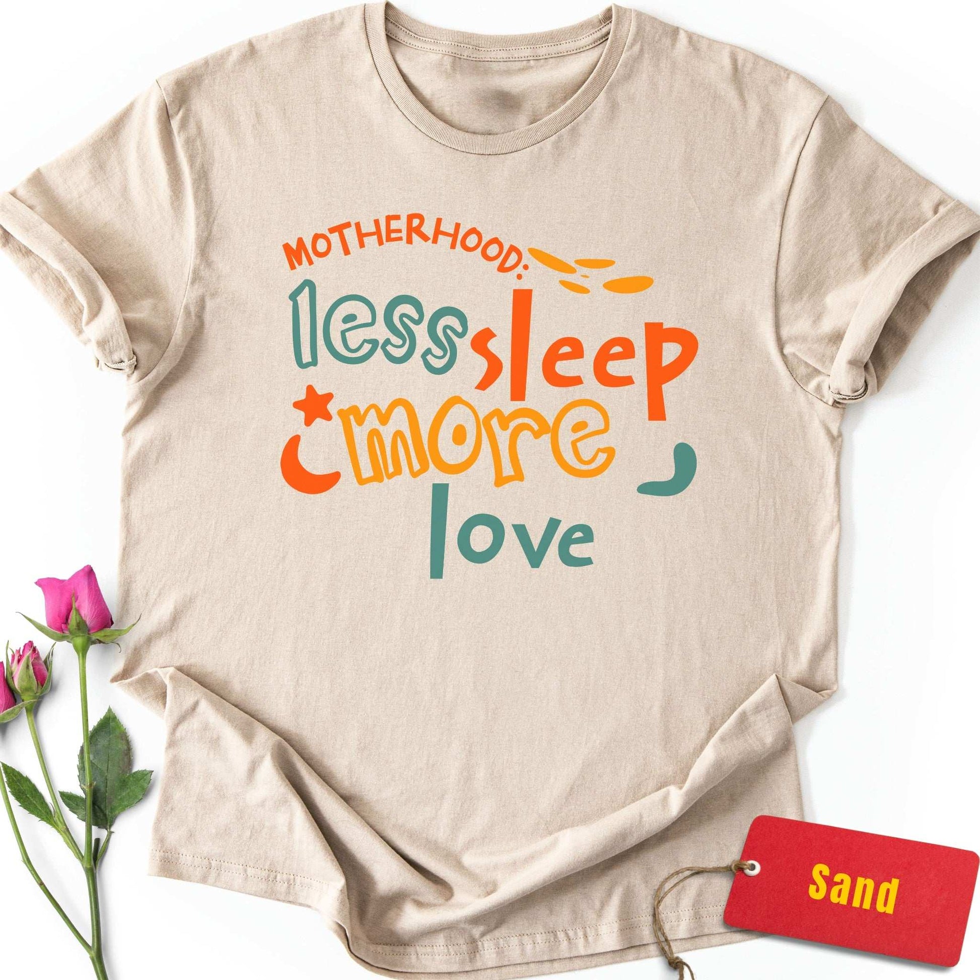 Motherhood: Less Sleep, More Love T-Shirt