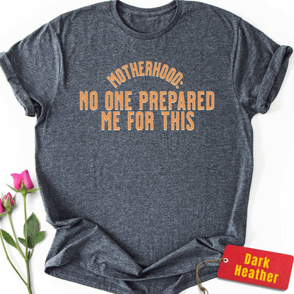 No One Prepared Me For This T-Shirt